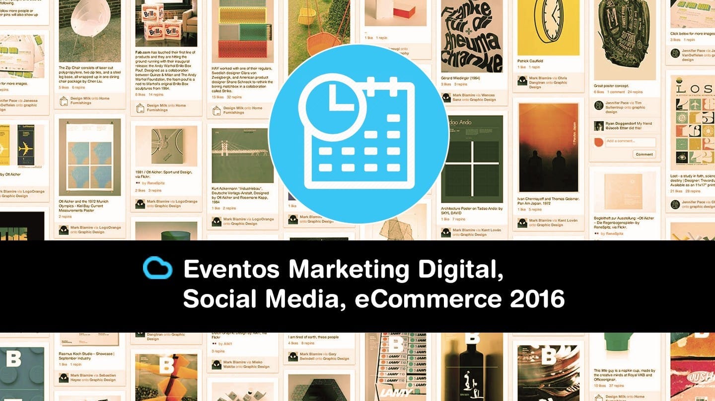En este momento estás viendo Tu agenda de Eventos de Marketing Digital, eCommerce, Social Media & Community Management 2016