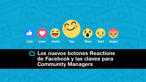 Lee más sobre el artículo Los nuevos botones Reactions de Facebook y las claves para Community Managers